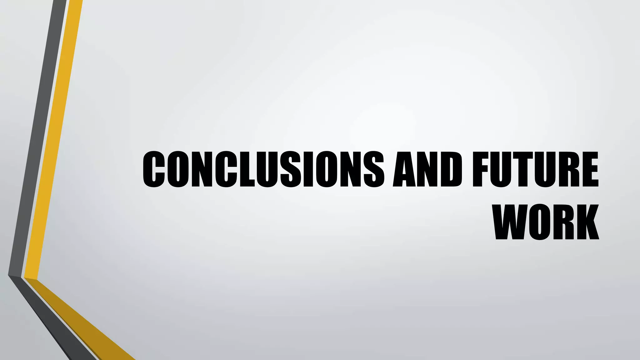 CONCLUSIONS AND FUTURE
WORK
 