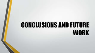 CONCLUSIONS AND FUTURE
WORK
 