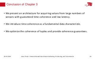 Conclusion of Chapter 3
• We present an architecture for acquiring values from large numbers of
sensors with guaranteed ti...