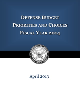 DEFENSE BUDGET
PRIORITIES AND CHOICES
  FISCAL YEAR 2014




      April 2013
 