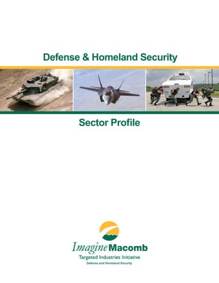 Defense & Homeland Security




       Sector Profile




        Defense and Homeland Security


                                  www.MacombBusiness.com | Macomb County Michigan | 1
 
