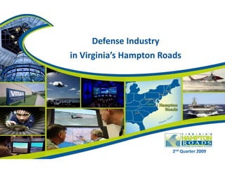 Defense Industry  in Virginia’s Hampton Roads 3 rd  Quarter 2009 