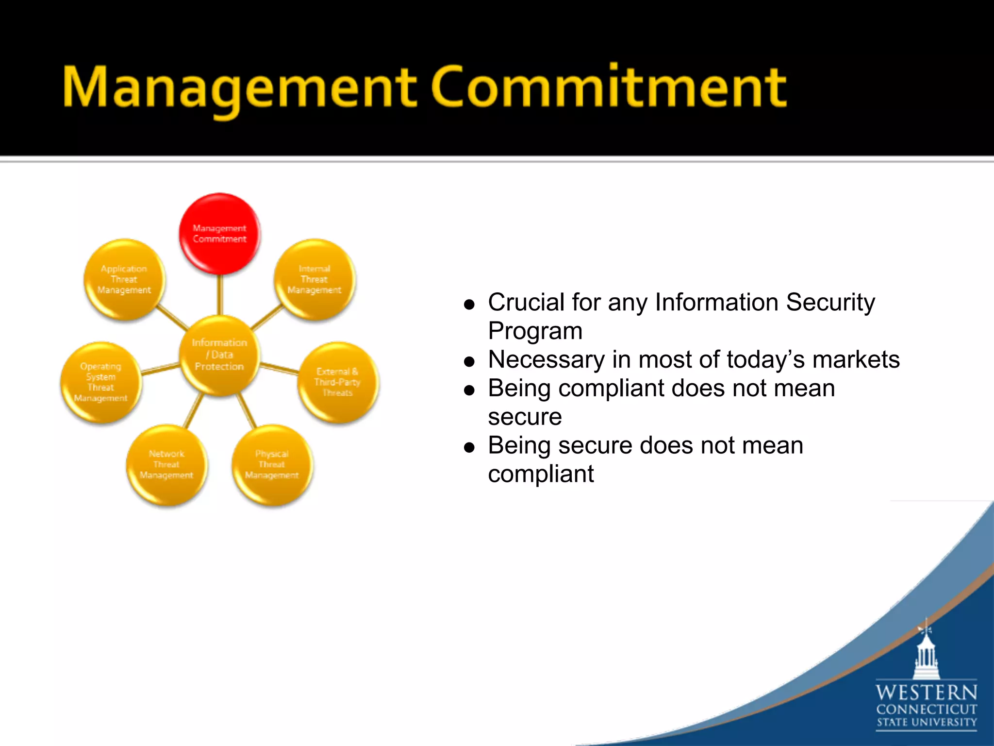 Crucial for any Information Security
Program
Necessary in most of today’s markets
Being compliant does not mean
secure
Being secure does not mean
compliant
 