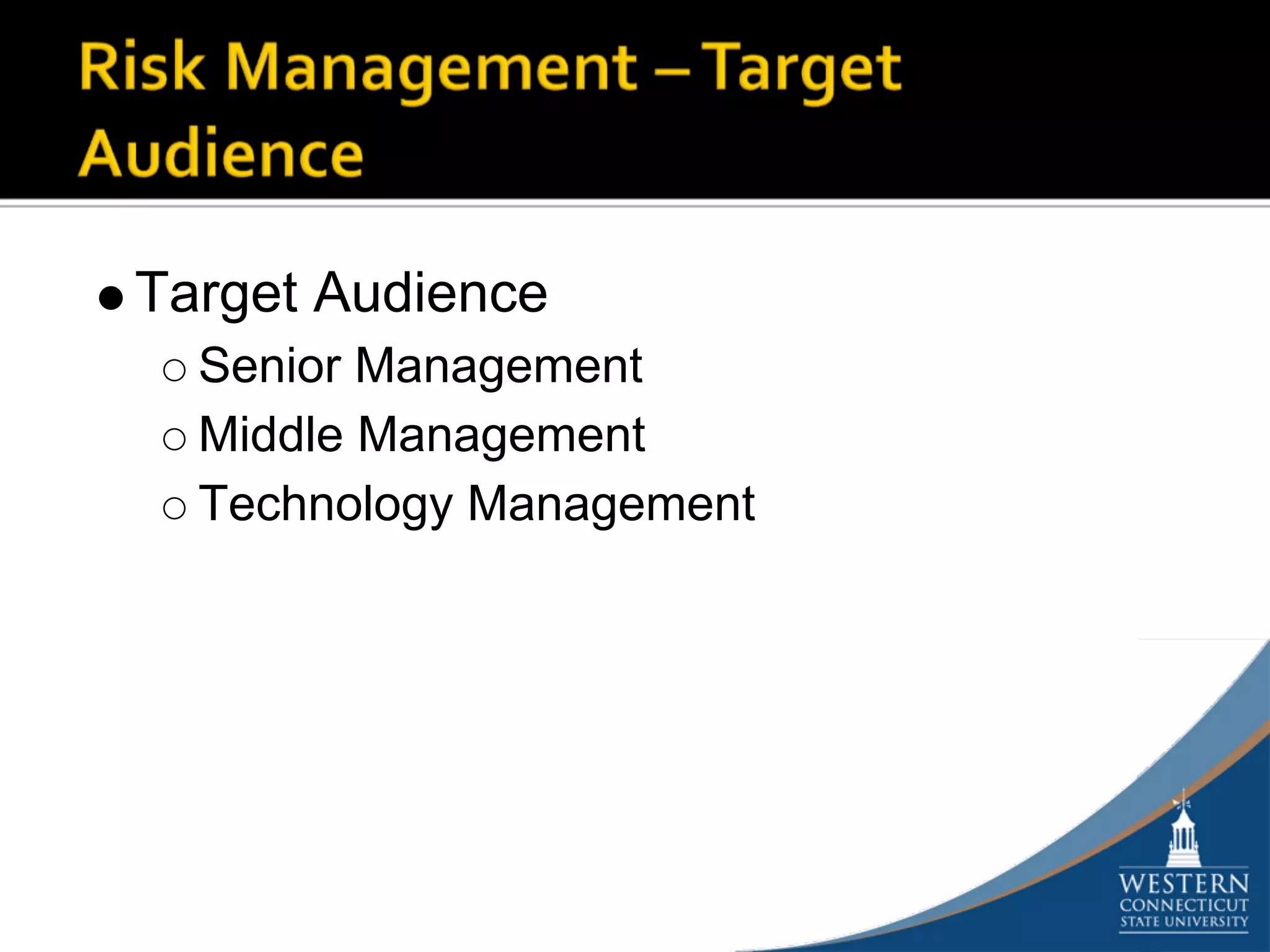 Target Audience
  Senior Management
  Middle Management
  Technology Management
 