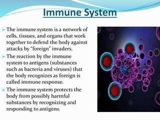 Immune System
 The immune system is a network of
cells, tissues, and organs that work
together to defend the body against...