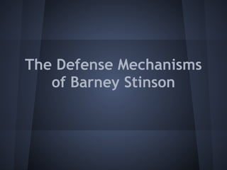 The Defense Mechanisms
of Barney Stinson
 