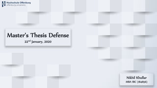 Master’s Thesis Defense
22nd January, 2020
Nikhil Khullar
MBA IBC (184856)
 