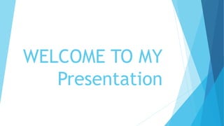 WELCOME TO MY
Presentation
 