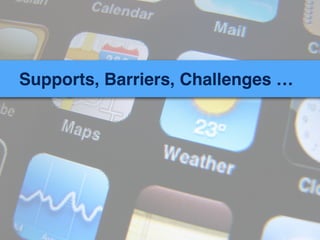 Supports, Barriers, Challenges …
 