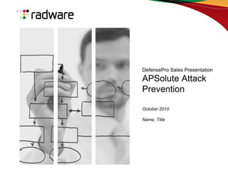 DefensePro Sales Presentation
APSolute Attack
Prevention
October 2010
Name, Title
 