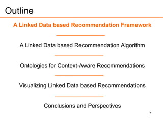 7
Outline
A Linked Data based Recommendation Framework
A Linked Data based Recommendation Algorithm
Ontologies for Context-Aware Recommendations
Visualizing Linked Data based Recommendations
Conclusions and Perspectives
 