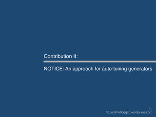 Contribution II:
NOTICE: An approach for auto-tuning generators
https://noticegcc.wordpress.com
32	
 