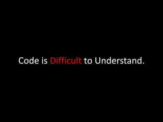 Code is Difficult to Understand.
 