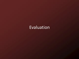 Evaluation
 