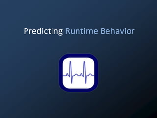 Predicting Runtime Behavior
 