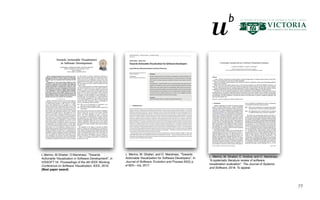 77
L.Merino, M.Ghafari, O.Nierstrasz, “Towards
Actionable Visualization in Software Development”, in
VISSOFT’16: Proceedings of the 4th IEEE Working
Conference on Software Visualization. IEEE, 2016.
(Best paper award)
L. Merino, M. Ghafari, and O. Nierstrasz, “Towards
Actionable Visualization for Software Developers”. In
Journal of Software: Evolution and Process 30(2) p.
e1923—n/a, 2017.
L. Merino, M. Ghafari, C. Anslow, and O. Nierstrasz.
“A systematic literature review of software
visualization evaluation”. The Journal of Systems
and Software, 2018. To appear.
 