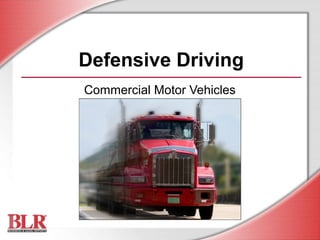 Defensive Driving
Commercial Motor Vehicles
 