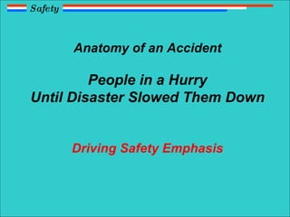 Anatomy of an Accident People in a Hurry Until Disaster Slowed Them Down Driving Safety Emphasis Safety 