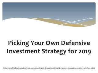 Picking Your Own Defensive
Investment Strategy for 2019
http://profitableinvestingtips.com/profitable-investing-tips/defensive-investment-strategy-for-2019
 