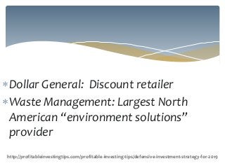 Dollar General: Discount retailer
Waste Management: Largest North
American “environment solutions”
provider
http://profi...