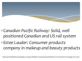 Canadian Pacific Railway: Solid, well
positioned Canadian and US rail system
Estee Lauder: Consumer products
company in ...