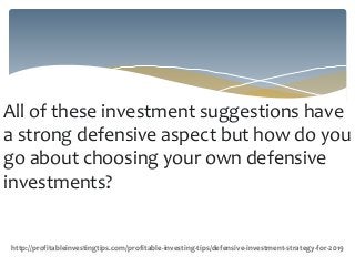 All of these investment suggestions have
a strong defensive aspect but how do you
go about choosing your own defensive
inv...