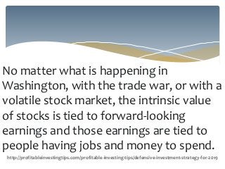 No matter what is happening in
Washington, with the trade war, or with a
volatile stock market, the intrinsic value
of sto...