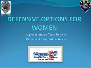 A presentation offered by your Veterans Affairs Police Service 