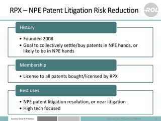 Business Sense • IP Matters
RPX – NPE Patent Litigation Risk Reduction
• Founded 2008
• Goal to collectively settle/buy pa...