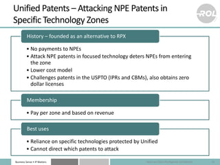 Business Sense • IP Matters
Unified Patents – Attacking NPE Patents in
Specific Technology Zones
• No payments to NPEs
• A...