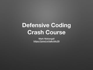 Defensive Coding 
Crash Course
Mark Niebergall
https://joind.in/talk/d4c29
 