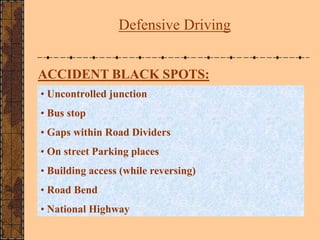 ACCIDENT BLACK SPOTS:
• Uncontrolled junction
• Bus stop
• Gaps within Road Dividers
• On street Parking places
• Building...