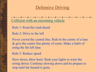 Collision with an oncoming vehicle
Rule 1: Read the road ahead
Rule 2: Drive to the left
Never crowd the central line. Rid...
