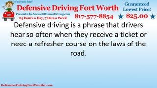 Defensive driving is a phrase that drivers
hear so often when they receive a ticket or
need a refresher course on the laws of the
road.
 