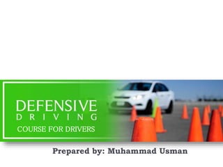 COURSE FOR DRIVERS
Prepared by: Muhammad Usman
 