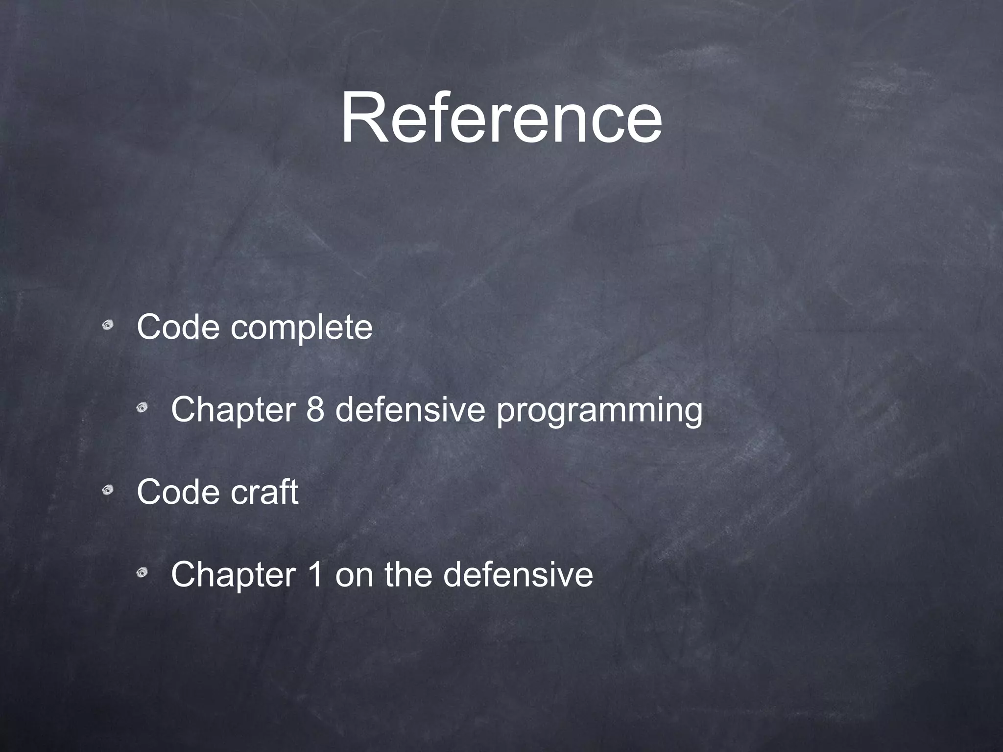 Reference Code complete  C hapter 8 defensive programming Code craft Chapter 1 on the defensive 