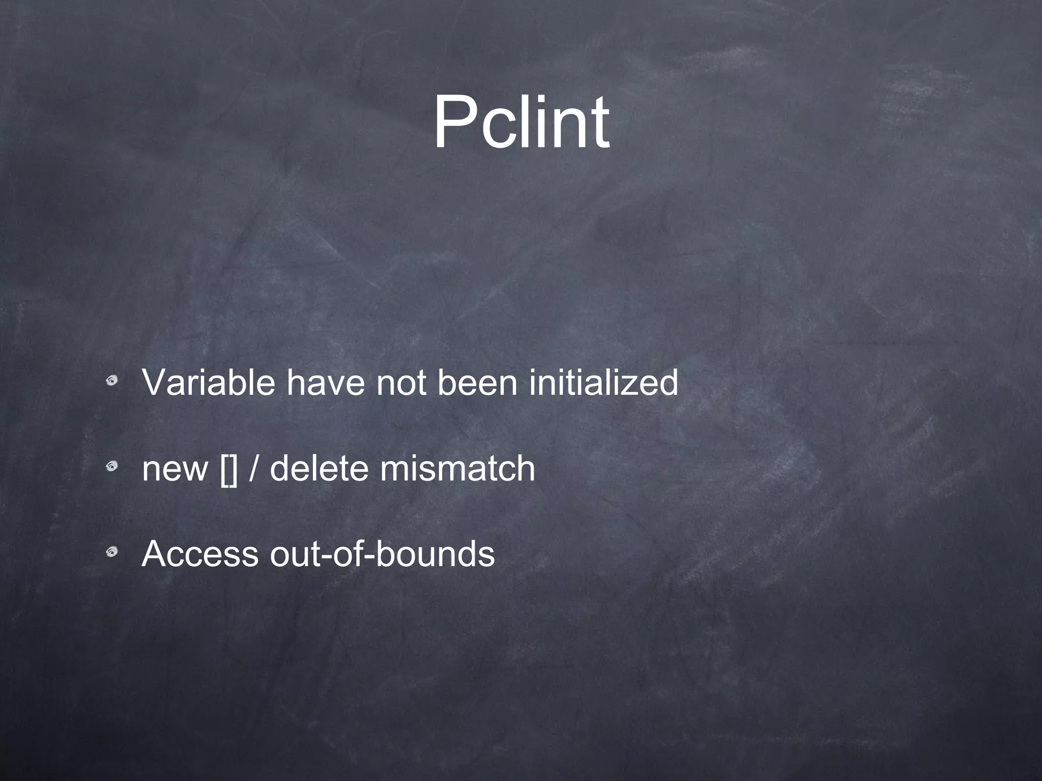Pclint Variable have not been initialized new [] / delete mismatch Access out-of-bounds 