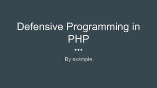Defensive programming in php... by example | PPT