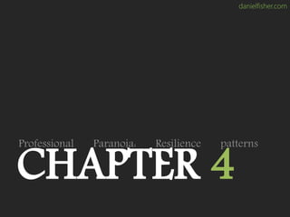 danielfisher.com
CHAPTER 4
Professional Paranoia: Resilience patterns
 
