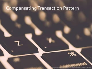 danielfisher.com
CompensatingTransaction Pattern
https://www.flickr.com/photos/susivinh/16341538221
 