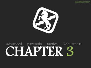 danielfisher.com
CHAPTER 3
Advanced paranoia tactics: Robustness
 