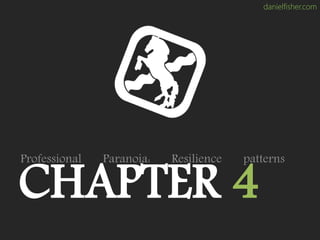 danielfisher.com
CHAPTER 4
Professional Paranoia: Resilience patterns
 