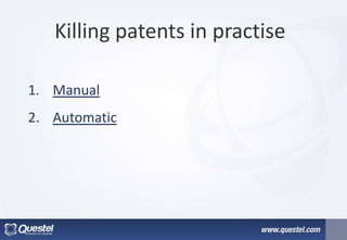 Killing patents in practise
1. Manual
2. Automatic
 
