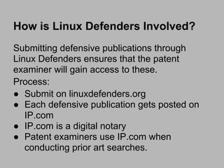 How is Linux Defenders Involved?
Submitting defensive publications through
Linux Defenders ensures that the patent
examine...