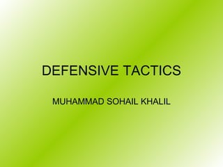 DEFENSIVE TACTICS MUHAMMAD SOHAIL KHALIL 