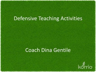 Defensive Teaching Activities




    Coach Dina Gentile
 