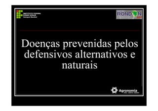 Doenças prevenidas pelos
defensivos alternativos e
naturais
 