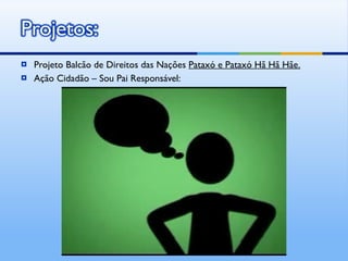 Projeto Balcão de Direitos das Nações  Pataxó e Pataxó Hã Hã Hãe. Ação Cidadão – Sou Pai Responsável:  