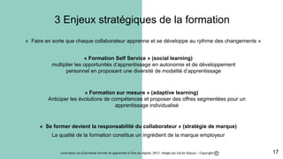 3 Enjeux stratégiques de la formation
« Se former devient la responsabilité du collaborateur » (stratégie de marque)
La qu...