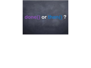 done() or then() ?
 